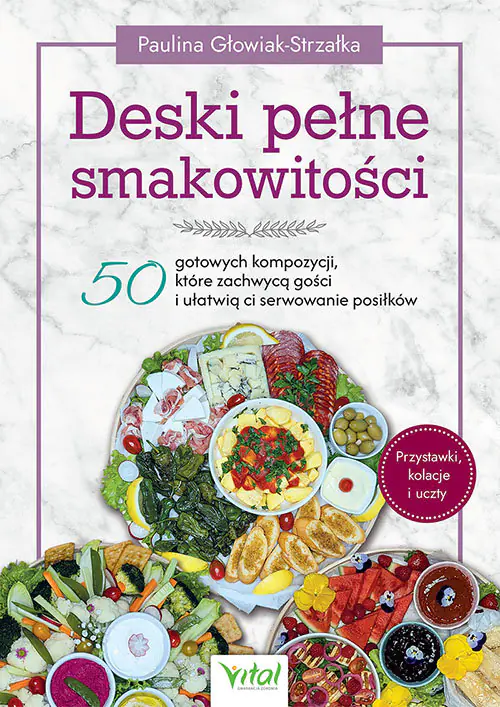 Książka - Deski pełne smakowitości. 50 gotowych kompozycji, które zachwycą gości i ułatwią ci serwowanie posiłków