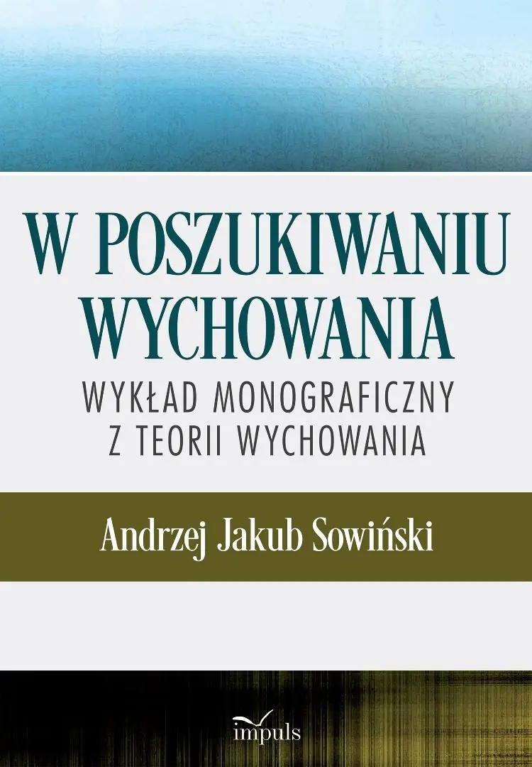 Książka - W poszukiwaniu wychowania Wykład monograficzny z teorii wychowania