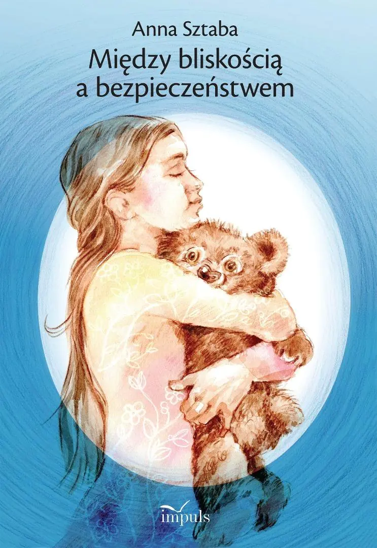 Książka - Między bliskością a bezpieczeństwem Wybór opowiadań dla dzieci w wieku przedszkolnym i wczesnoszkolnym z zakresu profilaktyki wykorzystywania seksualnego
