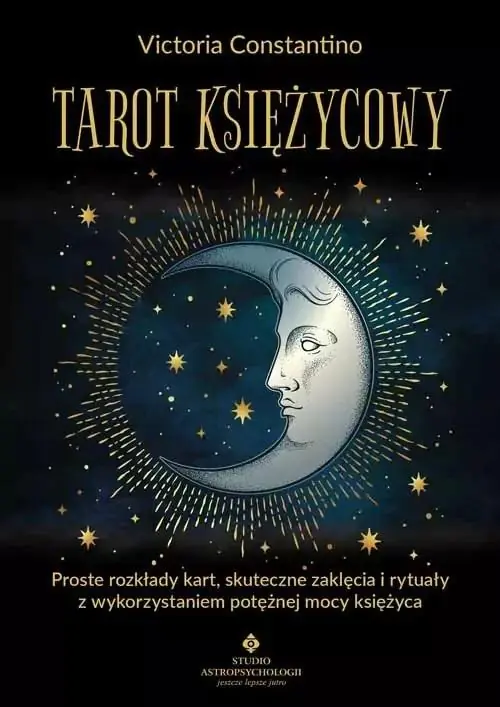 Tarot księżycowy. Proste rozkłady kart, skuteczne zaklęcia i rytuały z wykorzystaniem potężnej mocy księżyca