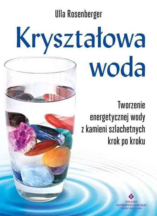 Książka - Kryształowa woda. Tworzenie energetycznej wody z kamieni szlachetnych krok po kroku