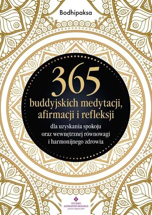 Książka - 365 buddyjskich medytacji, afirmacji i refleksji dla uzyskania spokoju oraz wewnętrznej równowagi i harmonijnego zdrowia