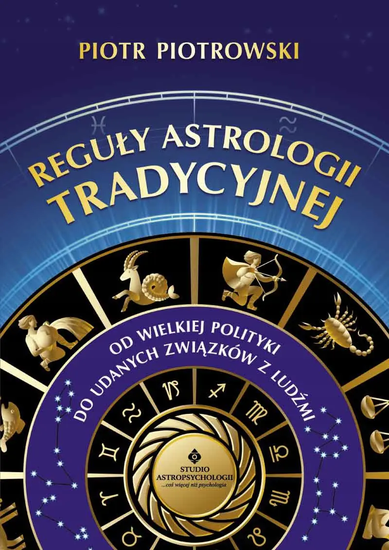 Książka - Reguły astrologii tradycyjnej. Od wielkiej polityki do udanych związków między ludźmi