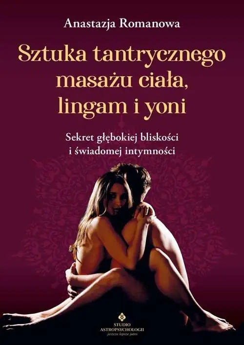 Książka - Sztuka tantrycznego masażu ciała, lingam i yoni. Sekret głębokiej bliskości i świadomej intymności