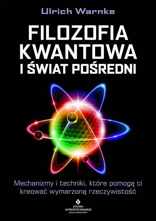 Książka - Filozofia kwantowa i świat pośredni. Mechanizmy i techniki, które pomogą ci kreować wymarzoną rzeczywistość