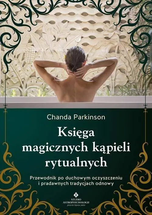 Książka - Księga magicznych kąpieli rytualnych.  Przewodnik po duchowym oczyszczeniu i pradawnych tradycjach odnowy