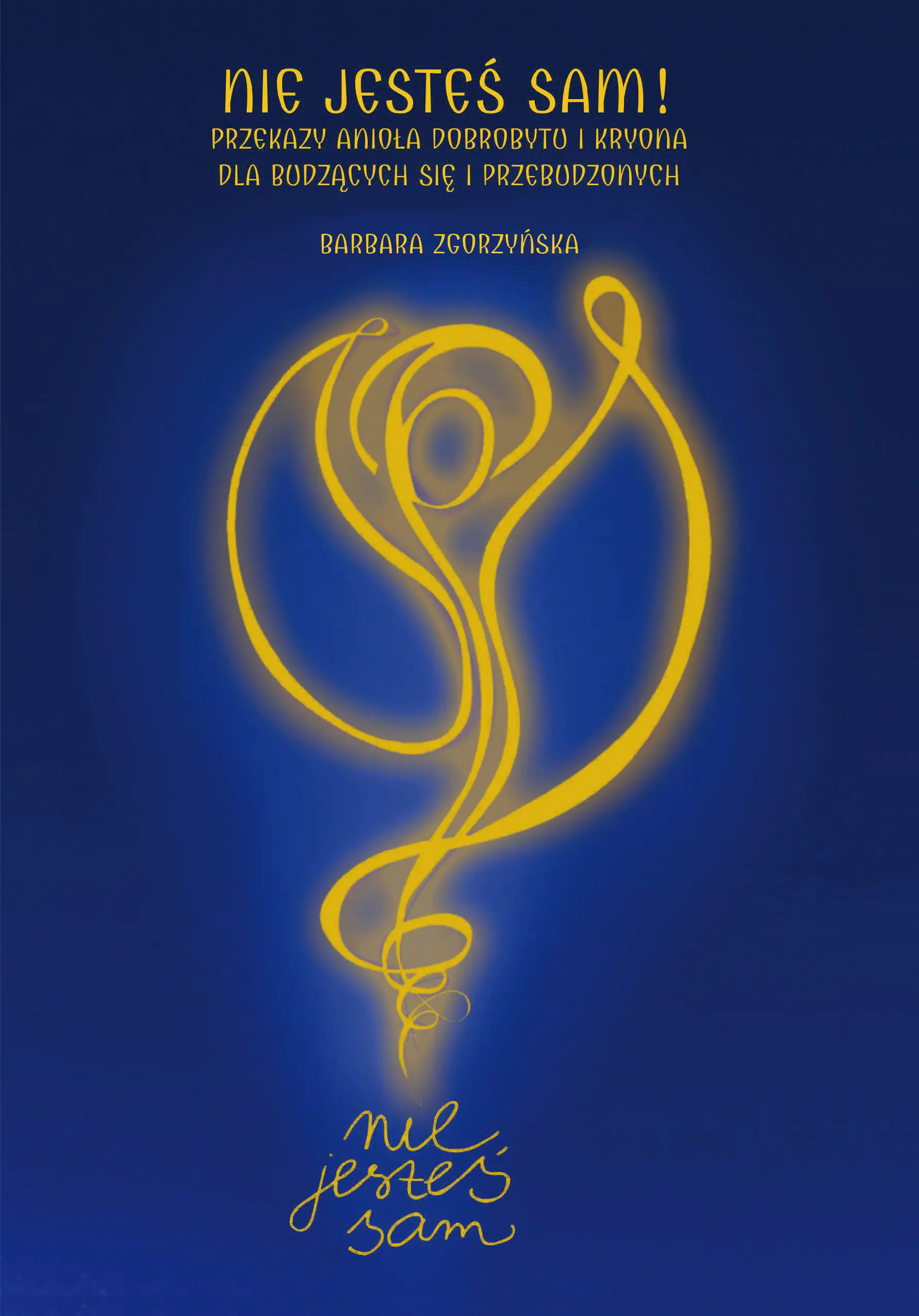 Książka - Nie jesteś sam! Przekazy Anioła Dobrobytu i Kryona dla budzących się i przebudzonych