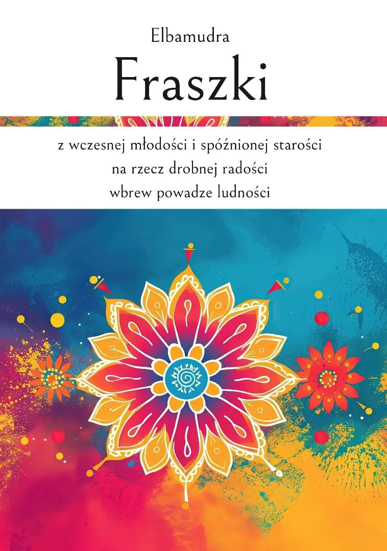 Książka - Fraszki z wczesnej młodości i spóźnionej starości na rzecz drobnej radości wbrew powadze ludności