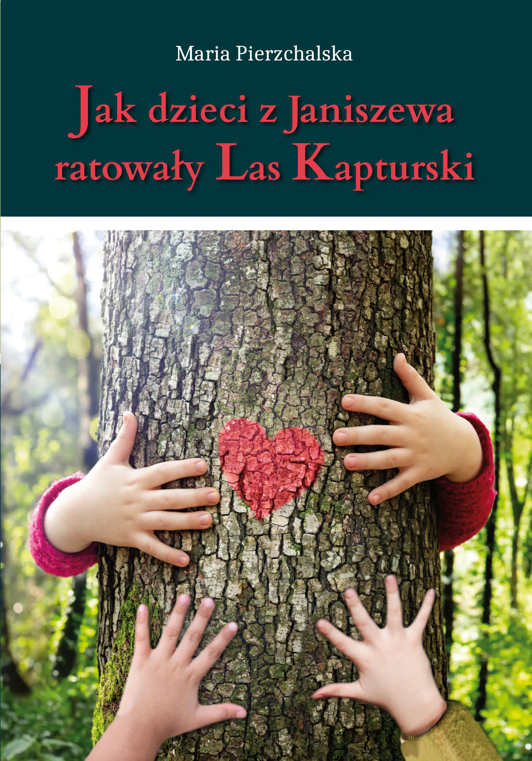 Książka - Jak dzieci z Janiszewa ratowały Las Kapturski