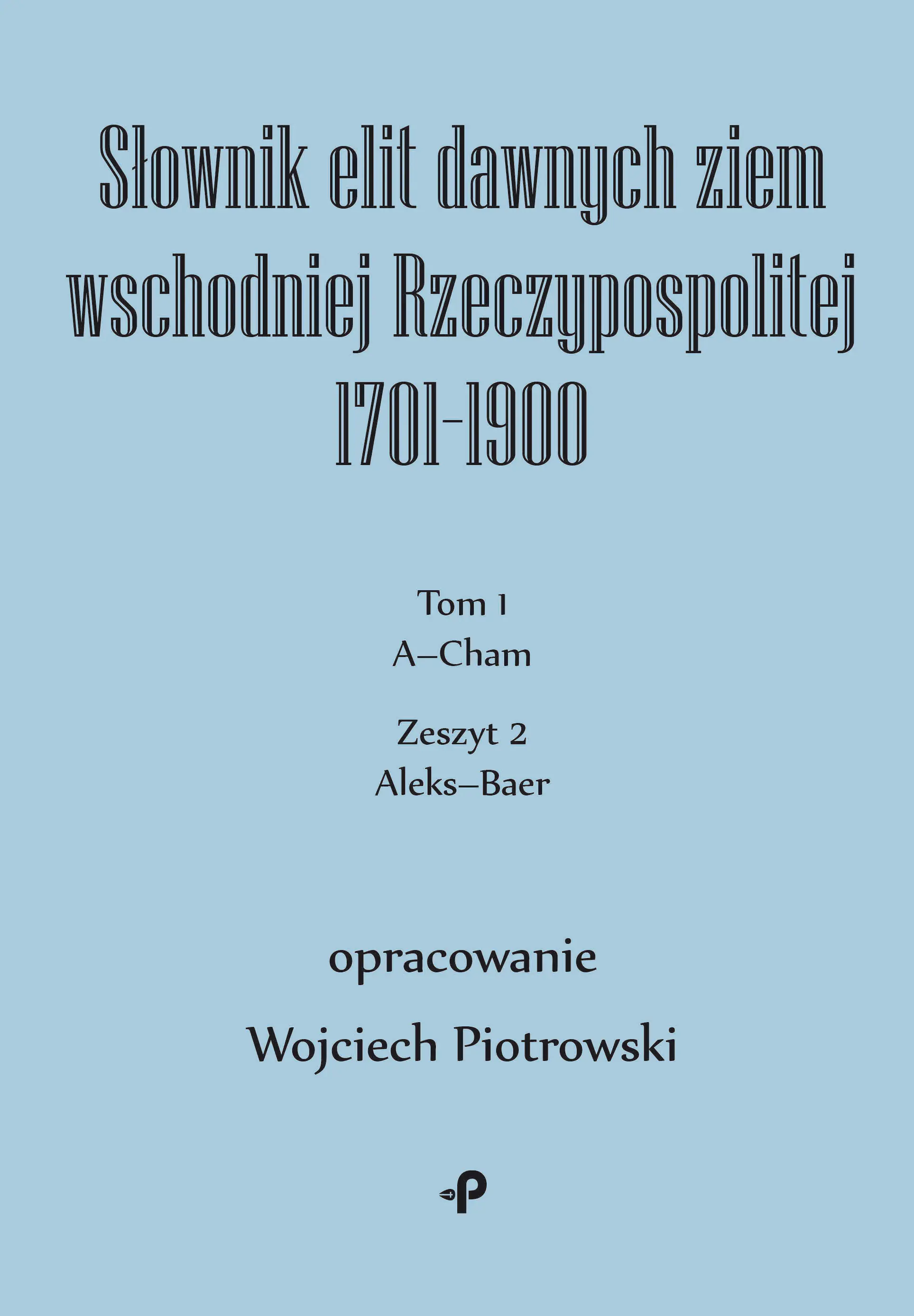 Książka - Słownik elit dawnych ziem wschodniej Rzeczypospolitej 1701&ndash;1900. Tom 1. Zeszyt 2