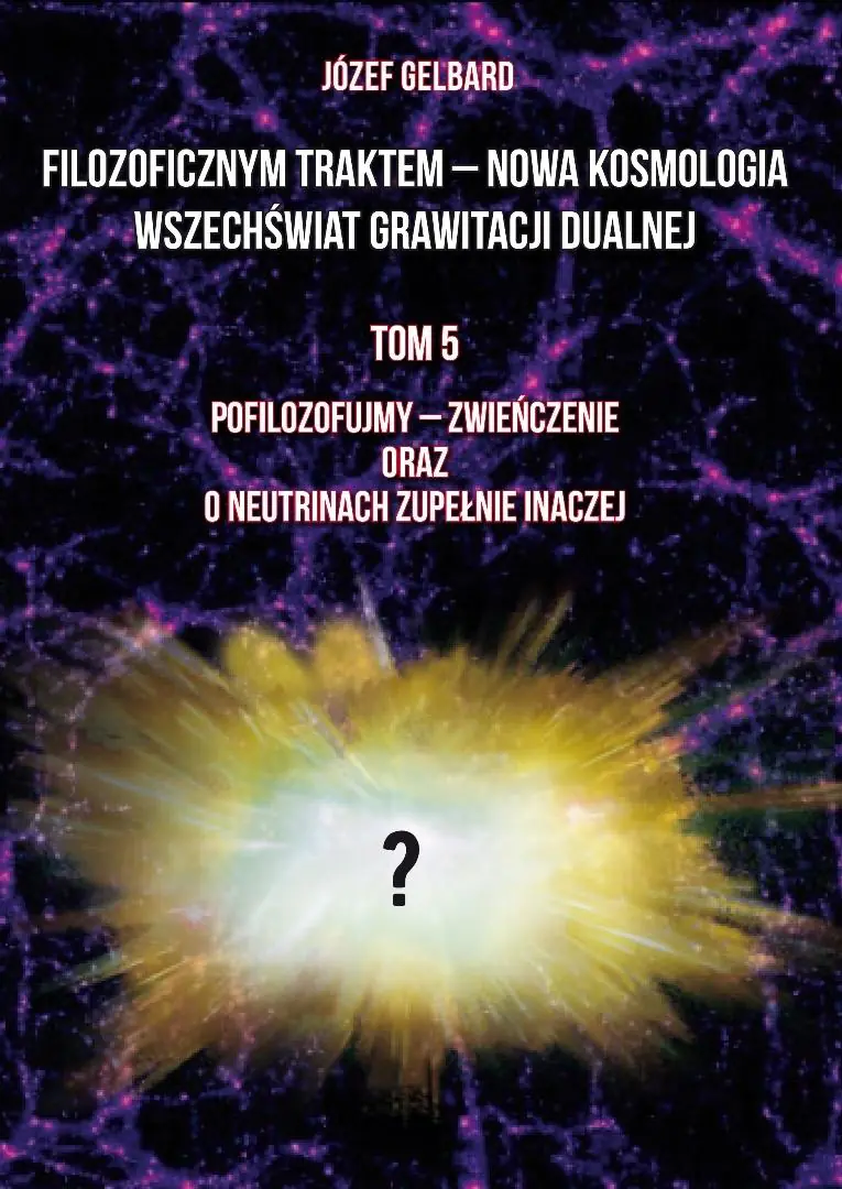 Książka - Filozoficznym traktem – Nowa Kosmologia. Wszechświat grawitacji dualnej. Tom 5