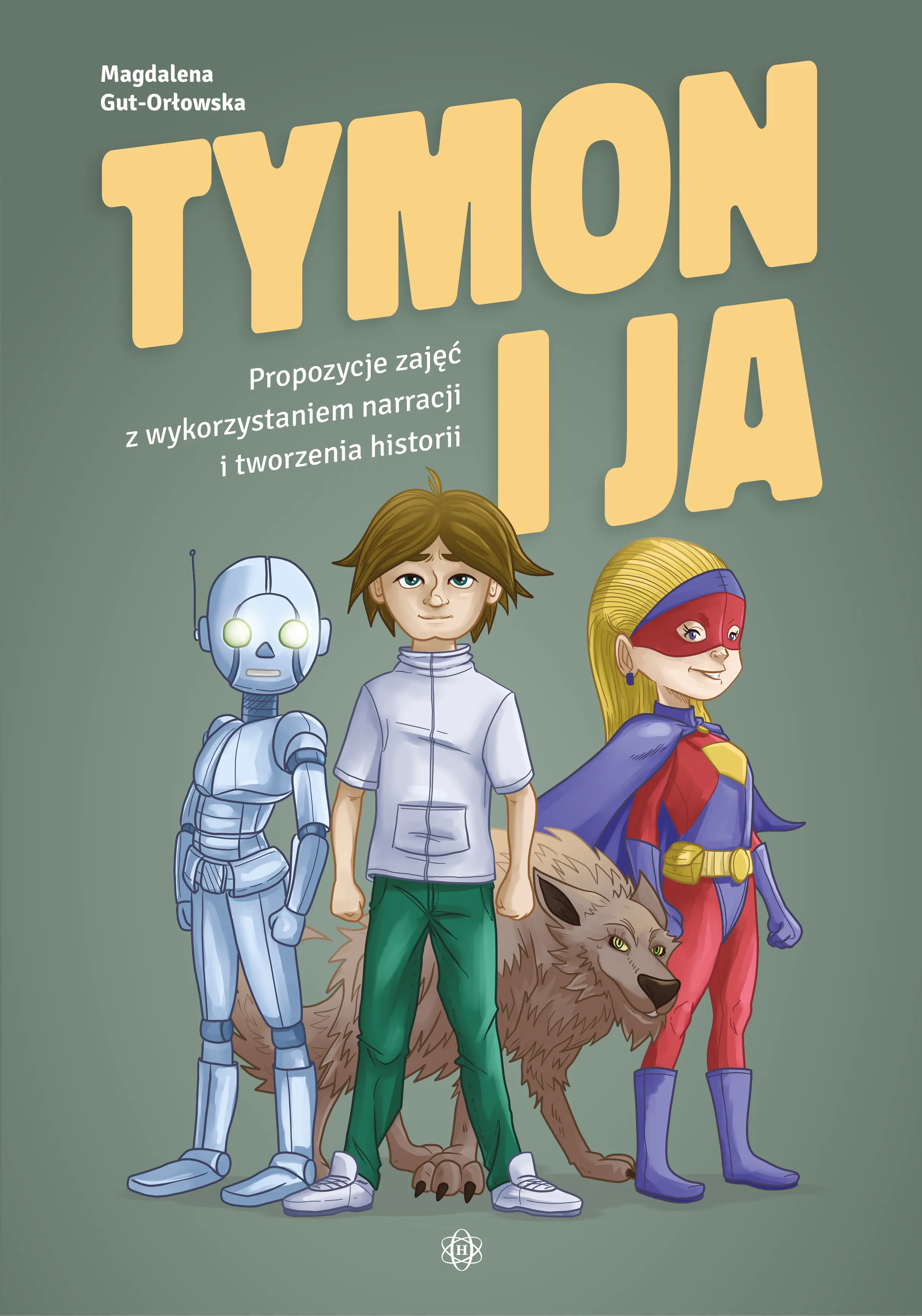 Książka - Tymon i ja. Propozycje zajęć z wykorzystaniem narracji i tworzenia historii