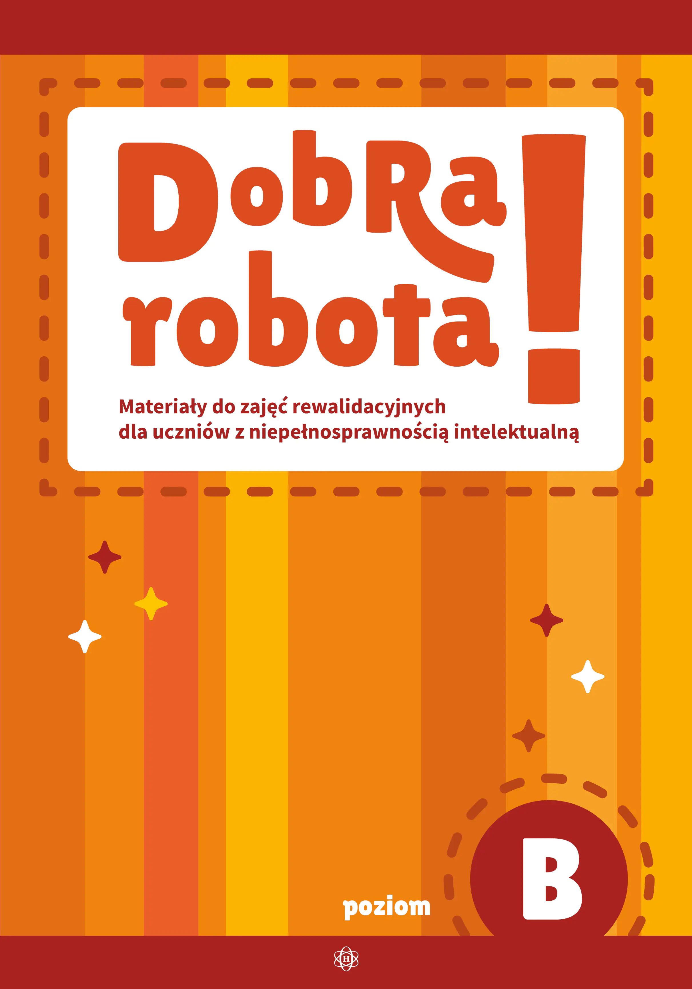 Książka - Dobra robota! Poziom B Materiały do zajęć rewalidacyjnych dla uczniów z niepełnosprawnością intelektualną