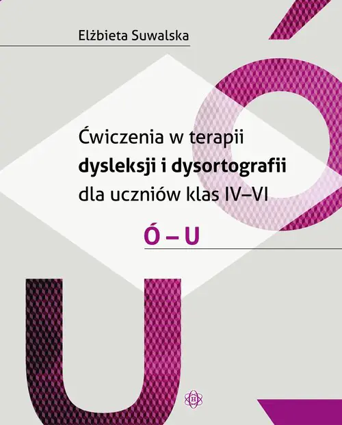 Książka - Ćwiczenia w terapii dysleksji i dysortografii dla uczniów klas IV&ndash;VI Ó &ndash; U