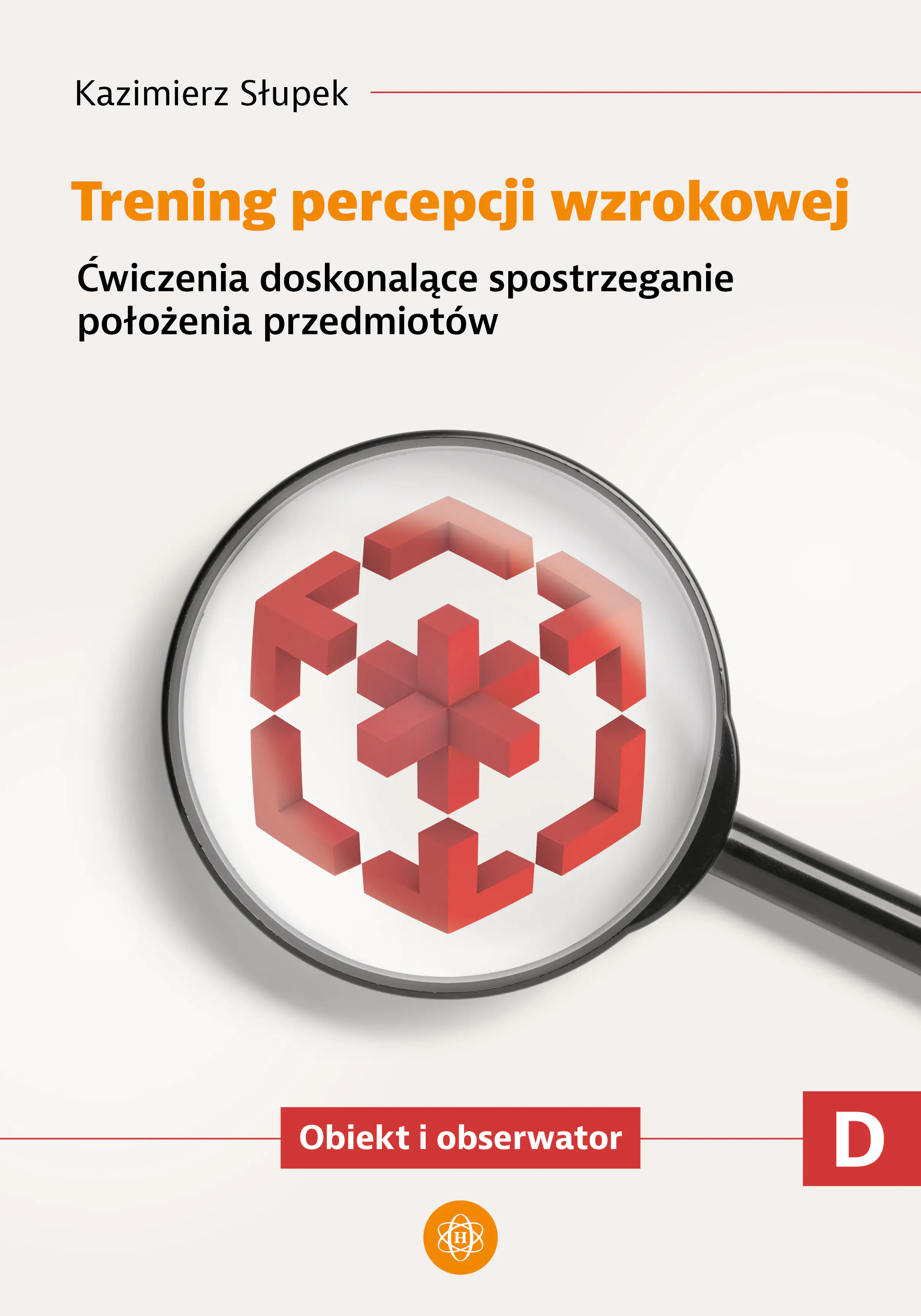 Książka - Trening percepcji wzrokowej Ćwiczenia doskonalące spostrzeganie stosunków przestrzennych Obiekty względem siebie Trening percepcji wzrokowej Część D