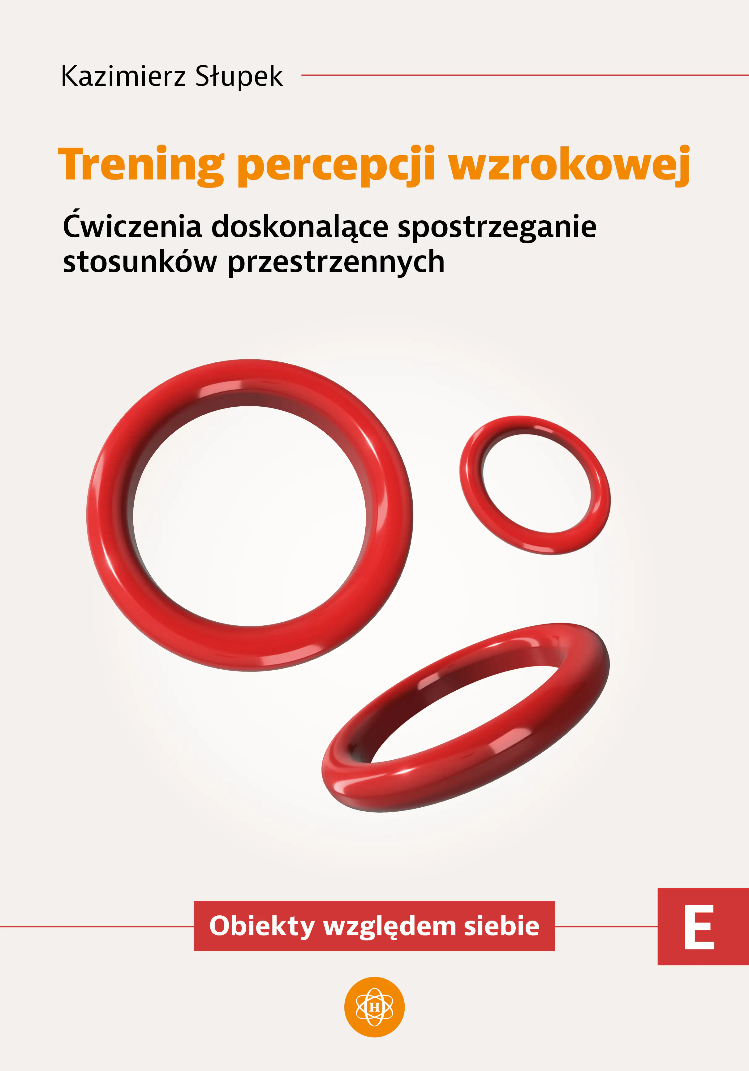 Książka - Trening percepcji wzrokowej Ćwiczenia doskonalące spostrzeganie stosunków przestrzennych Obiekty względem siebie Trening percepcji wzrokowej Część E