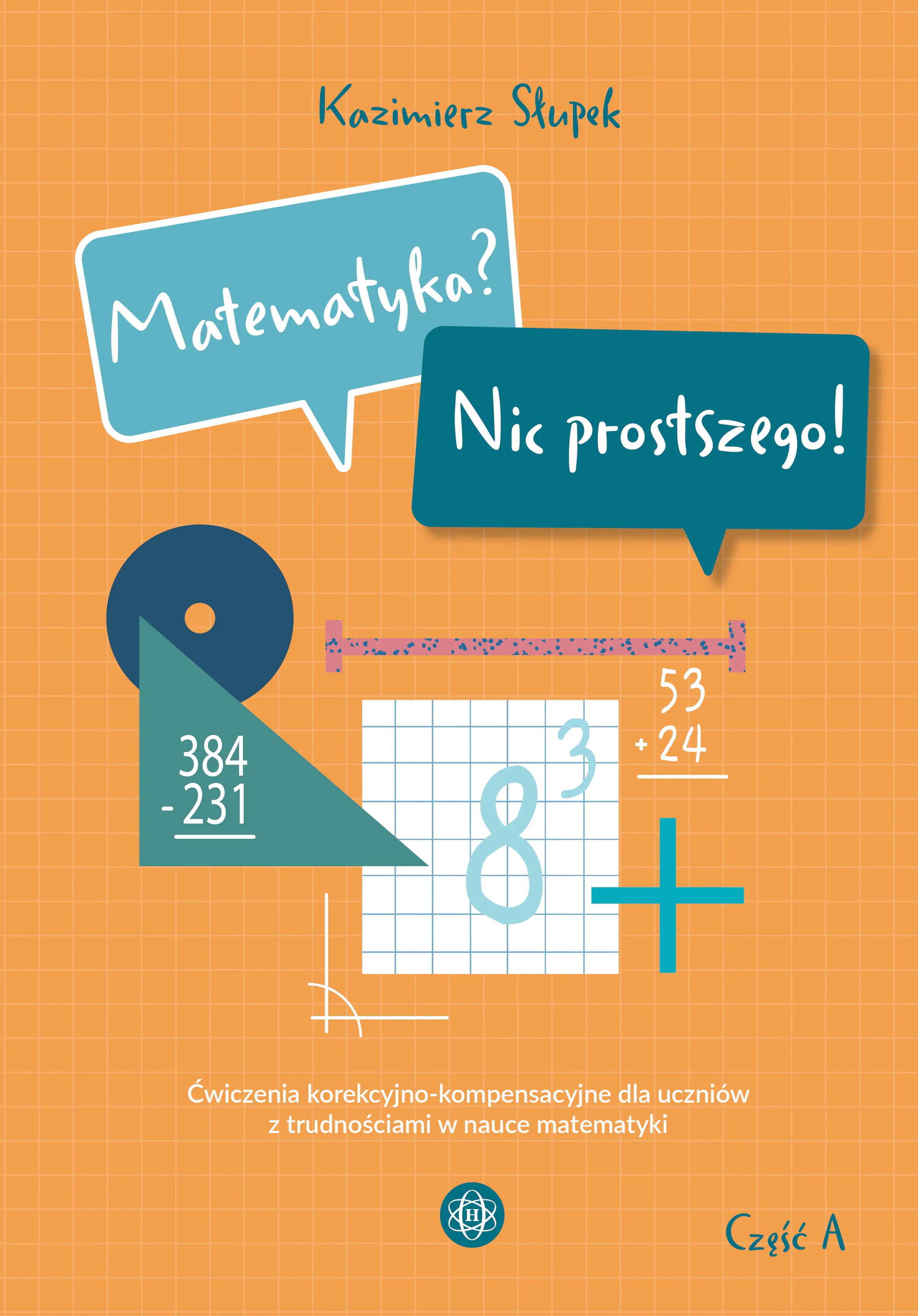 Książka - Matematyka? Nic prostszego! Część A ćwiczenia korekcyjno-kompensacyjne dla uczniów z trudnościami w nauce matematyki
