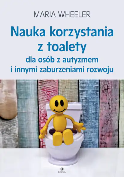 Książka - Nauka korzystania z toalety dla osób z autyzmem i innymi zaburzeniamirozwoju