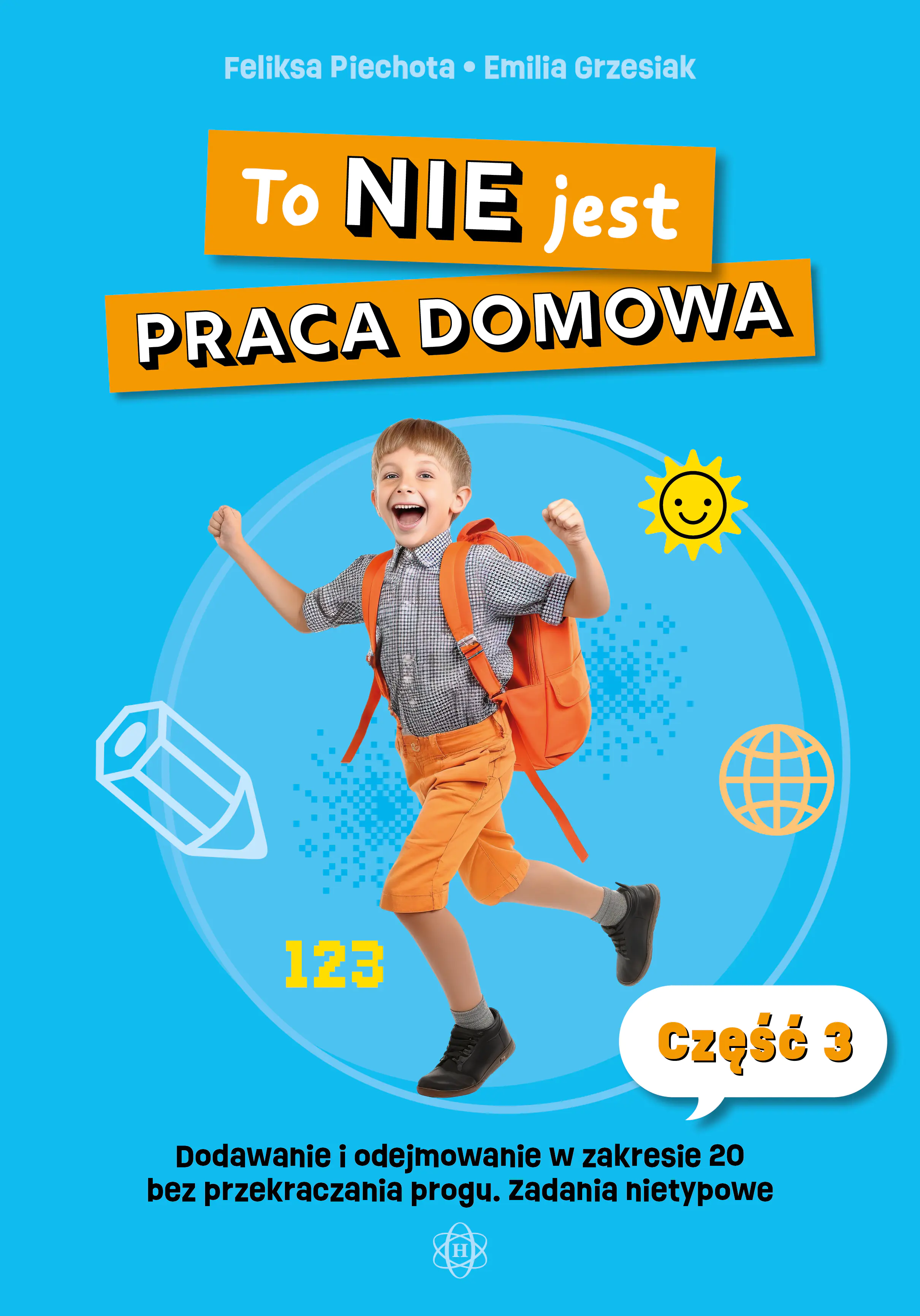 Książka - To nie jest praca domowa część 3 dodawanie i odejmowanie w zakresie 20 bez przekraczania progu ćwiczenia nietypowe
