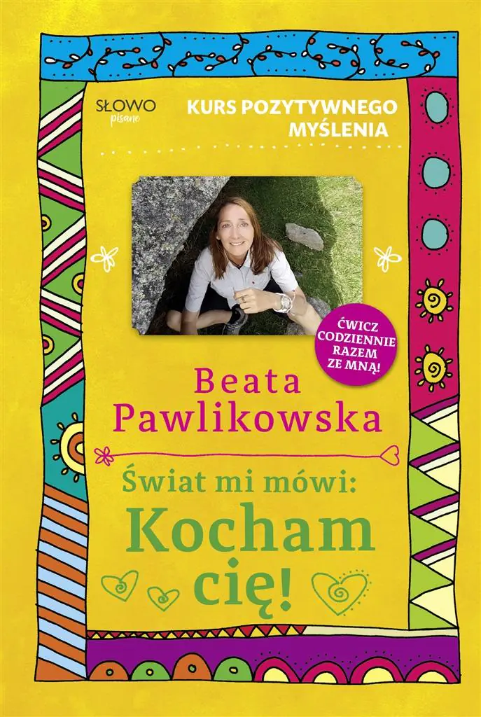 Świat mi mówi: Kocham cię! Kurs pozytywnego myślenia