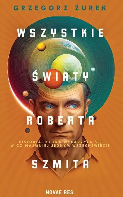Książka - Wszystkie światy Roberta Szmita