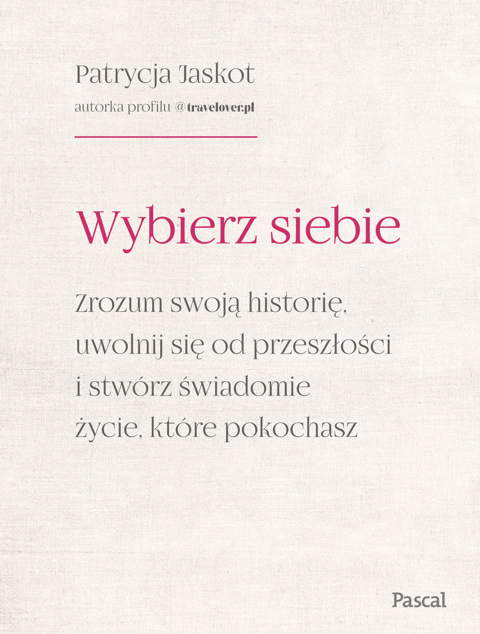 Książka - Wybierz siebie. Zrozum swoją historię, uwolnij się od przeszłości i stwórz świadomie życie, które pokochasz
