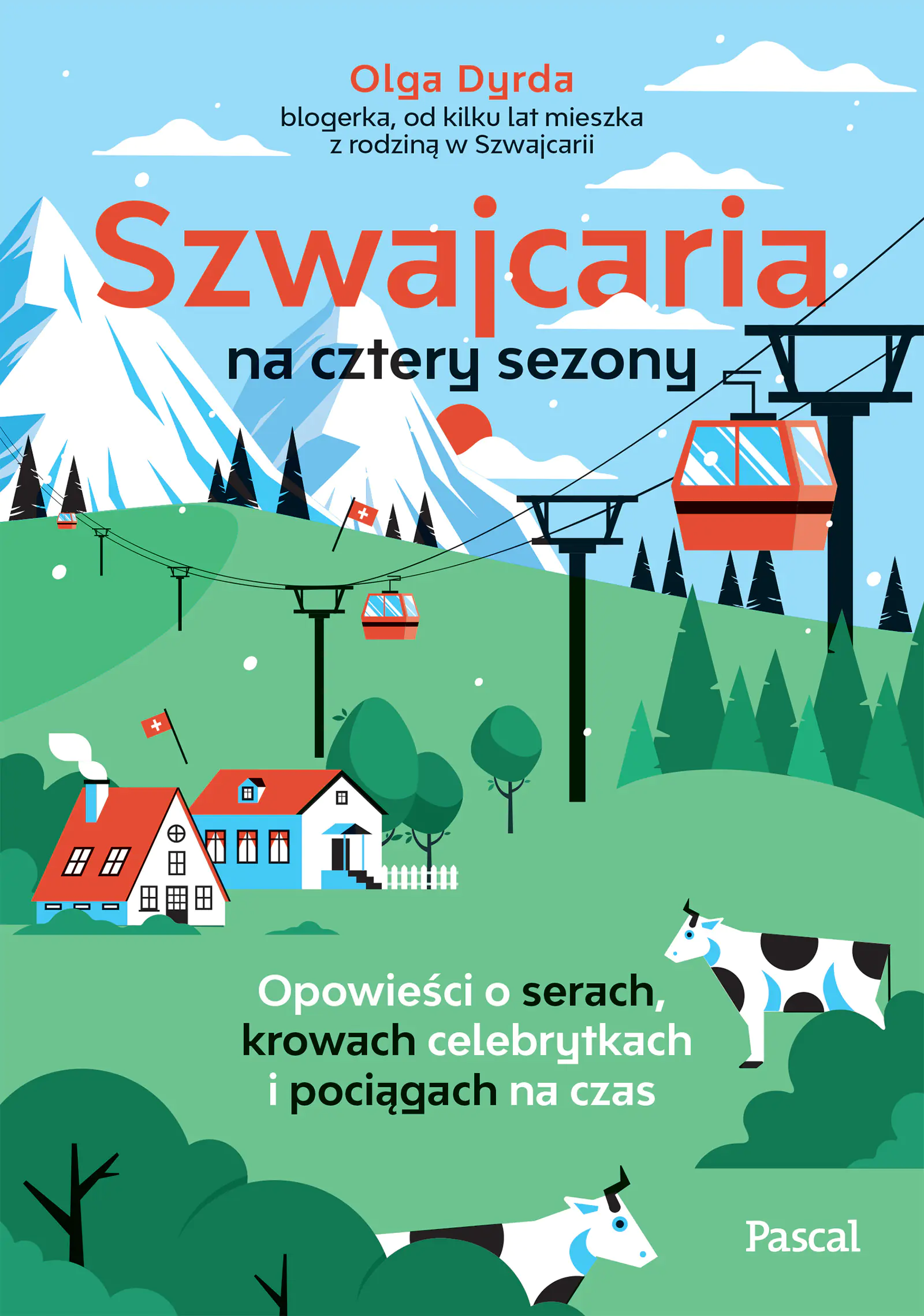 Książka - Szwajcaria na cztery sezony. Opowieści o serach, krowach celebrytkach i pociągach na czas