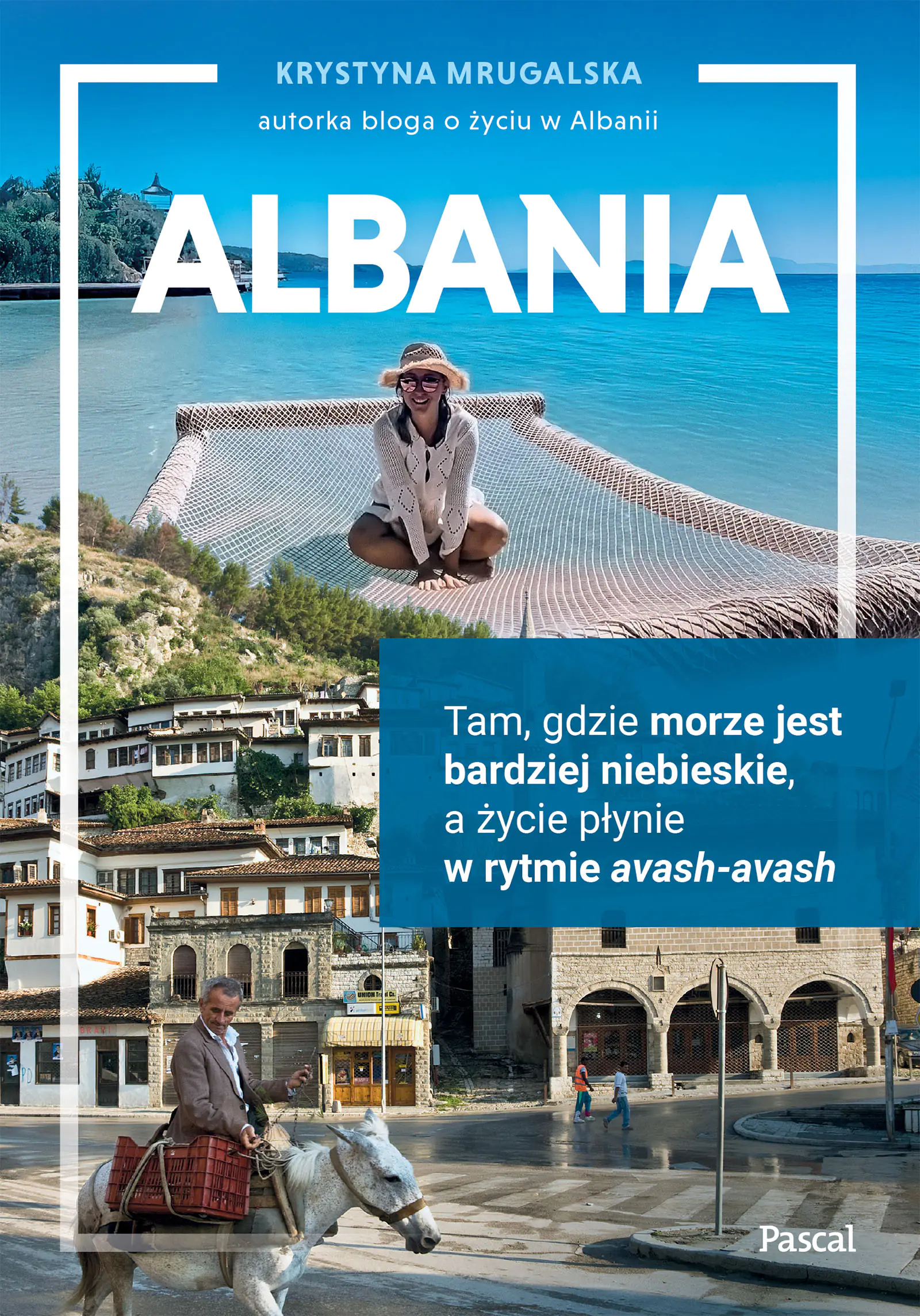 Książka - Albania. Tam, gdzie morze jest bardziej niebieskie, a życie płynie w rytmie avash-avash