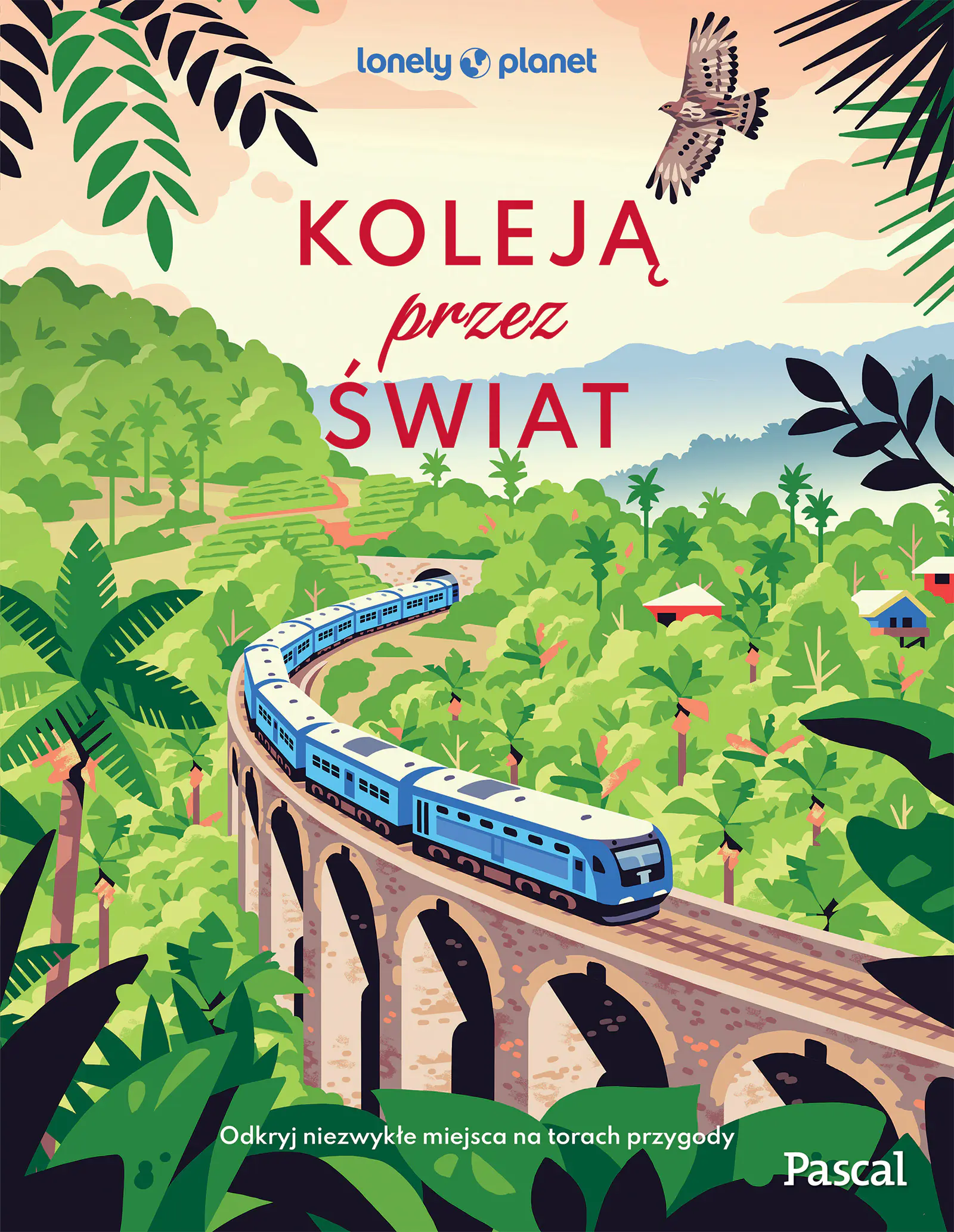 Książka - Koleją przez świat. Odkryj niezwykłe miejsca na torach przygody