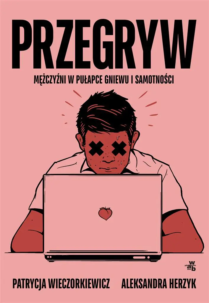 Przegryw. Mężczyźni w pułapce gniewu i samotności