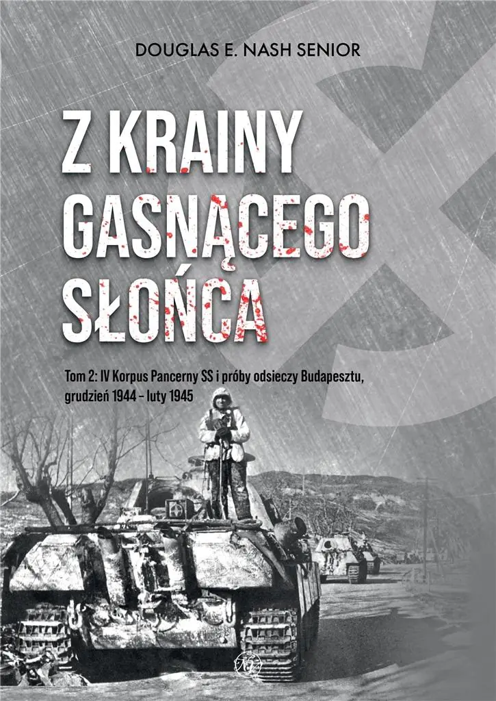 Książka - Z krainy gasnącego słońca. Tom 2. IV Korpus Pancerny SS i próby odsieczy Budapesztu, grudzień 1944 &ndash; luty 1945
