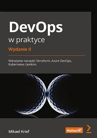 Książka - DevOps w praktyce. Wdrażanie narzędzi Terraform, Azure DevOps, Kubernetes i Jenkins