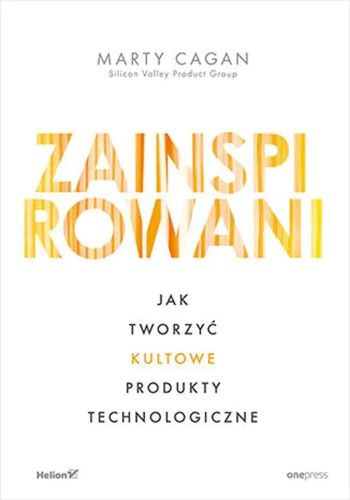 Książka - Zainspirowani. Jak tworzyć kultowe produkty technologiczne