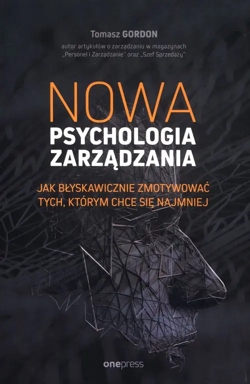 Książka - Nowa psychologia zarządzania. Jak błyskawicznie zmotywować tych, którym chce się najmniej