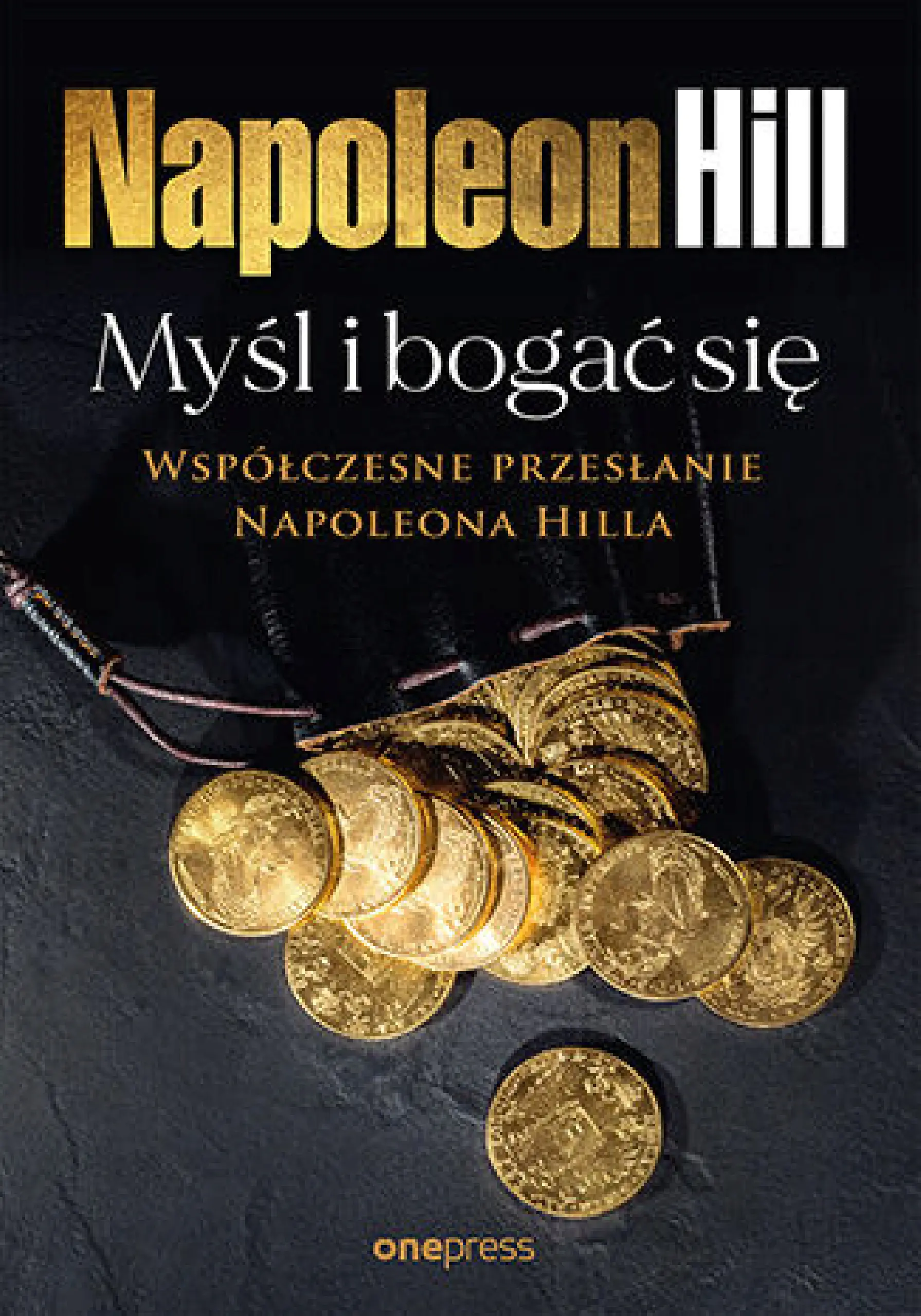 Książka - Myśl i bogać się: Współczesne przesłanie Napoleona Hilla