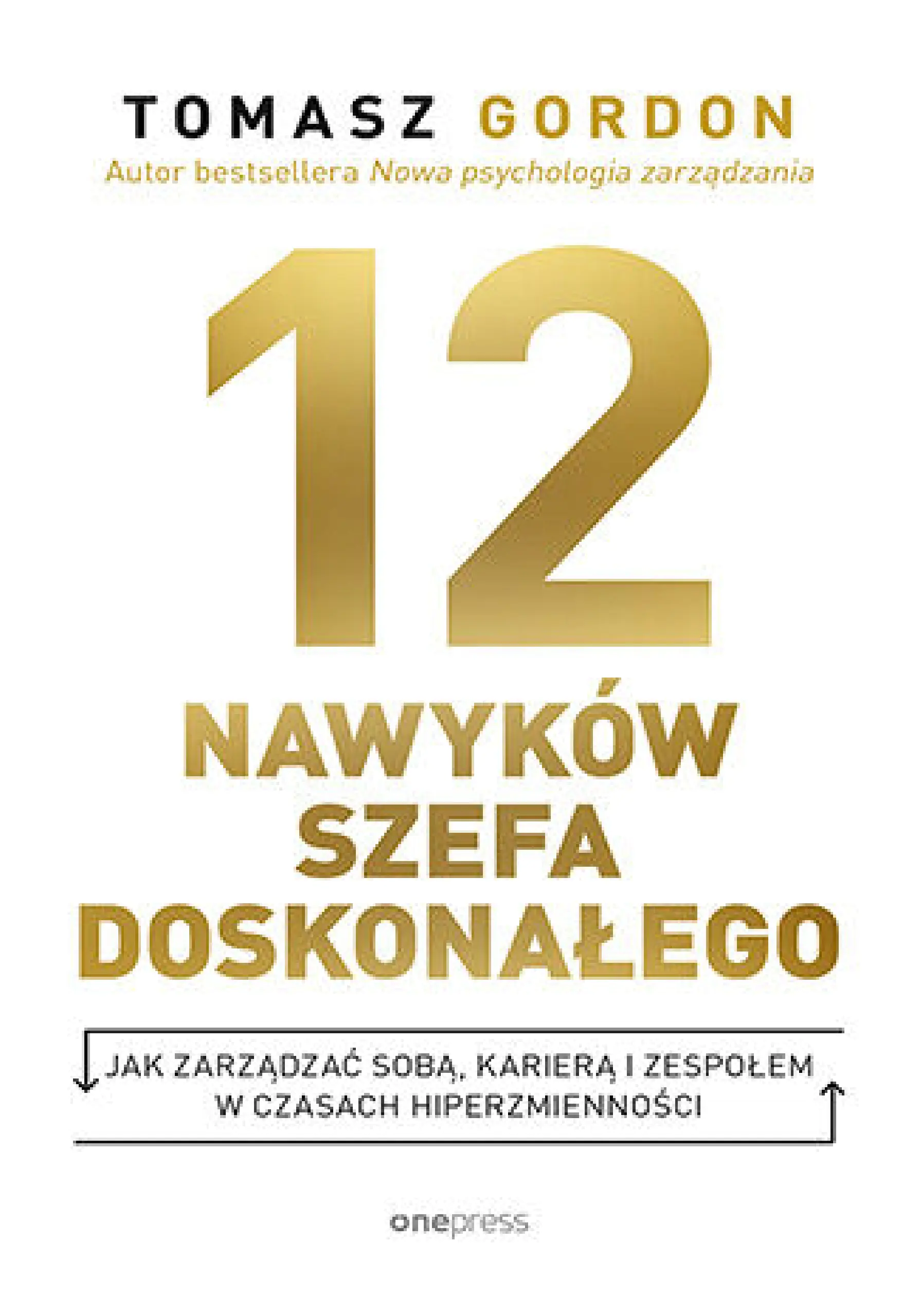 Książka - 12 nawyków szefa doskonałego. Jak zarządzać sobą, karierą i zespołem w czasach hiperzmienności