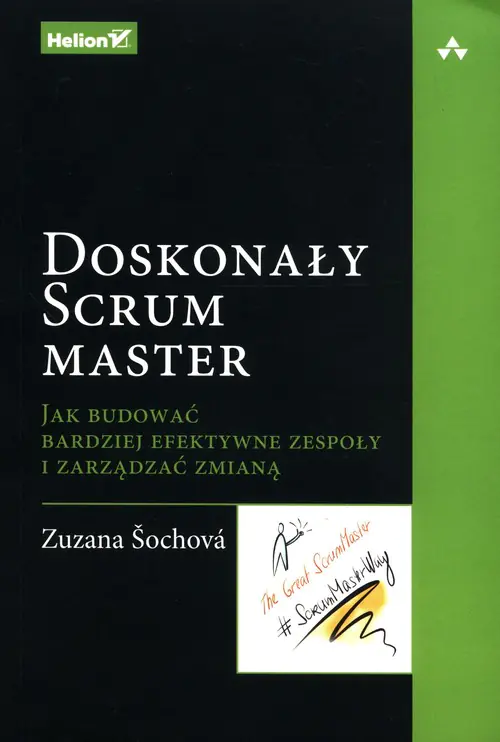 Książka - Doskonały Scrum master. Jak budować bardziej efektywne zespoły i zarządzać zmianą