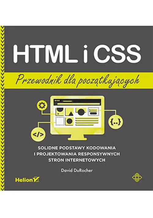 Książka - HTML i CSS. Przewodnik dla początkujących. Solidne podstawy kodowania i projektowania responsywnych stron internetowych