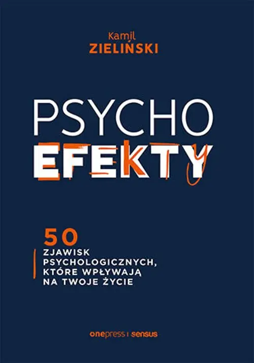 Książka - Psychoefekty. 50 zjawisk psychologicznych, które wpływają na Twoje życie