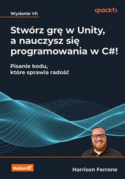 Książka - Stwórz grę w Unity, a nauczysz się programowania w C#! Pisanie kodu, które sprawia radość