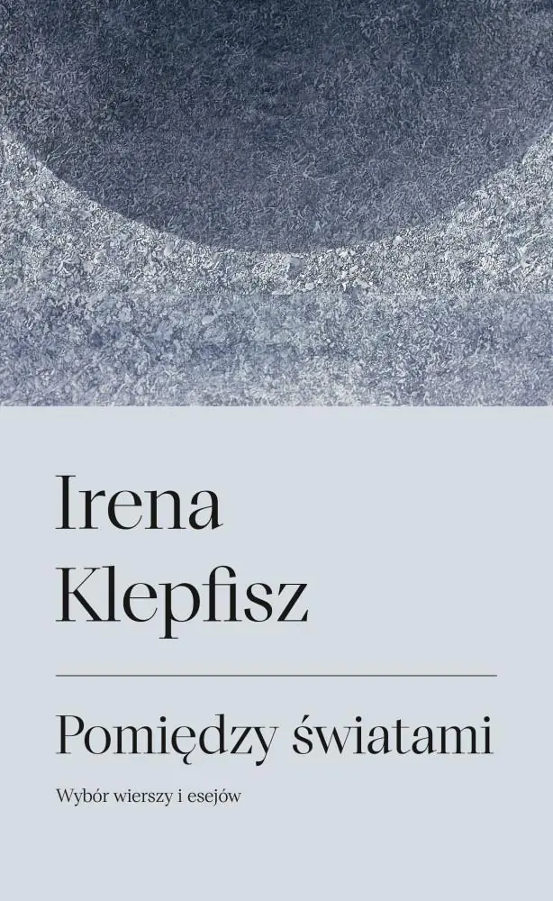 Książka - Pomiędzy światami. Wybór wierszy i esejów / Between Worlds: Selected Poems and Essays