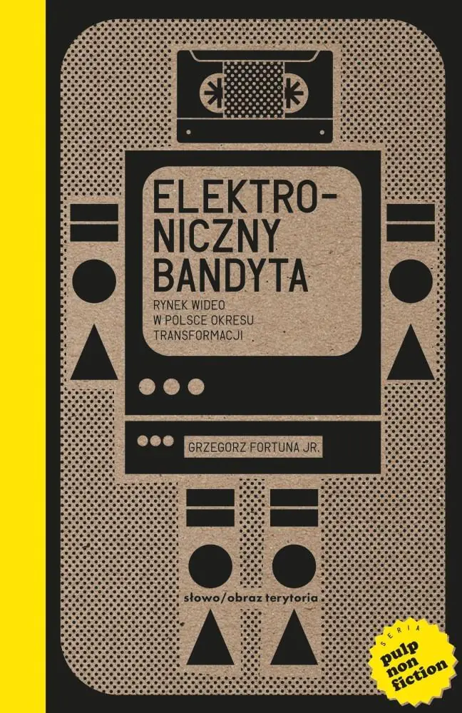 Książka - Elektroniczny bandyta. Rynek wideo w Polsce okresu transformacji
