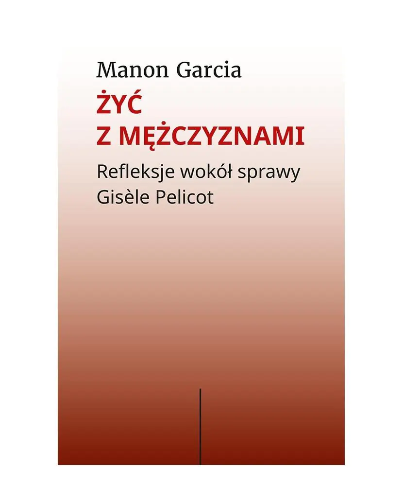 Książka - Żyć z mężczyznami. Refleksje wokół sprawy Gisèle Pelicot