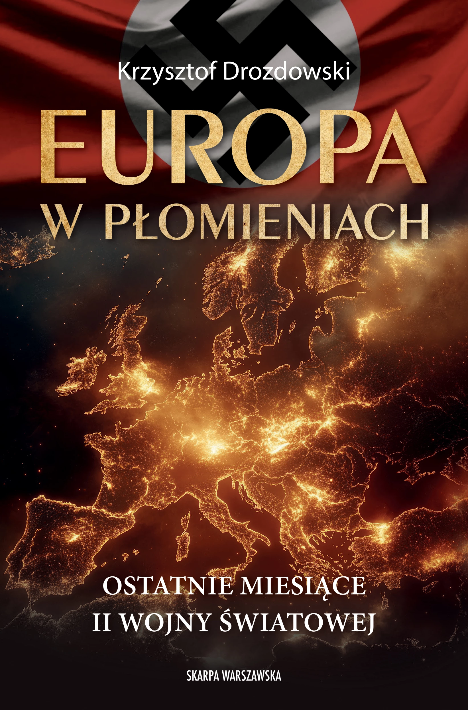 Książka - Europa w płomieniach. Ostatnie miesiące II Wojny Światowej