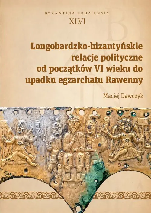 Książka - Longobardzko-bizantyńskie relacje polityczne od początków VI wieku do upadku egzarchatu Rawenny