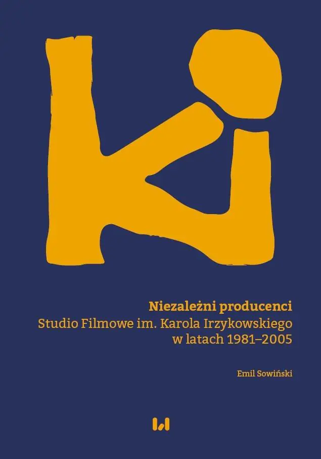 Książka - Niezależni producenci. Studio Filmowe im. Karola Irzykowskiego w latach 1981–2005
