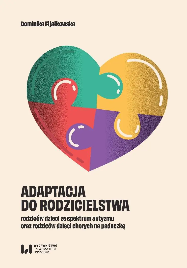 Książka - Adaptacja do rodzicielstwa rodziców dzieci ze spektrum autyzmu oraz rodziców dzieci chorych na padaczkę