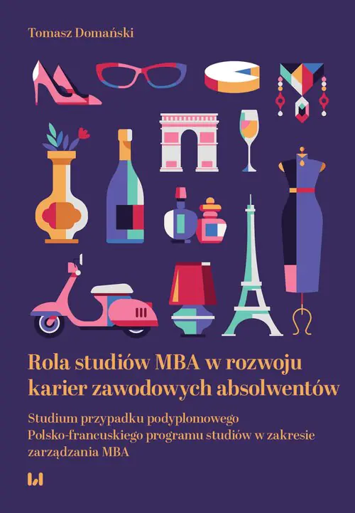 Książka - Rola studiów MBA w rozwoju karier zawodowych absolwentów. Studium przypadku podyplomowego Polsko-francuskiego programu studiów w zakresie zarządzania MBA