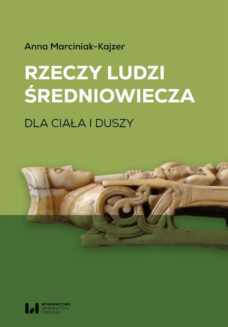 Książka - Rzeczy ludzi średniowiecza. Dla ciała i duszy