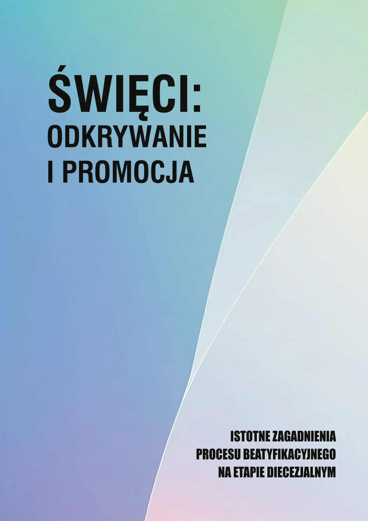 Książka - Święci: odkrywanie i promocja. Istotne zagadnienia procesu beatyfikacjnego na etapie diecezjalnym